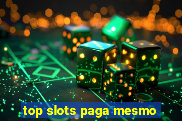 top slots paga mesmo