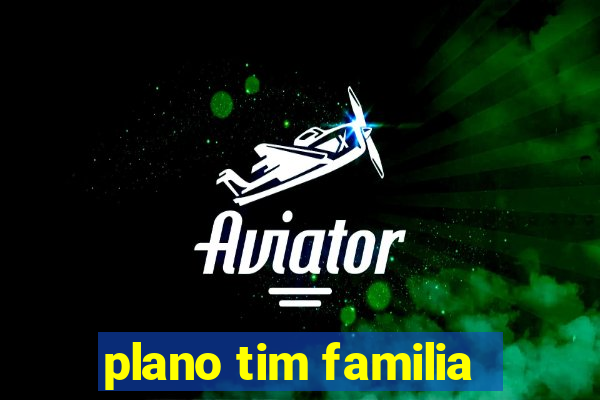 plano tim familia