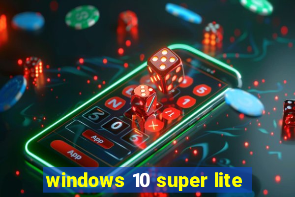 windows 10 super lite