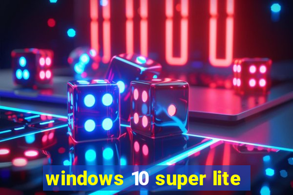 windows 10 super lite