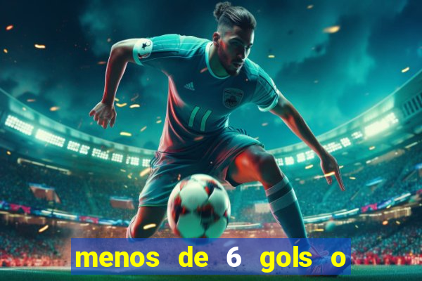 menos de 6 gols o que significa