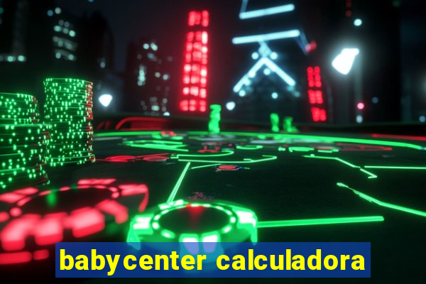 babycenter calculadora