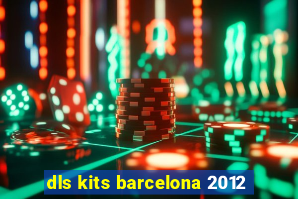 dls kits barcelona 2012