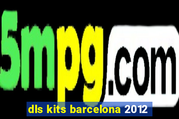 dls kits barcelona 2012