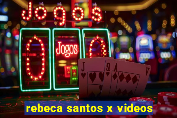 rebeca santos x videos