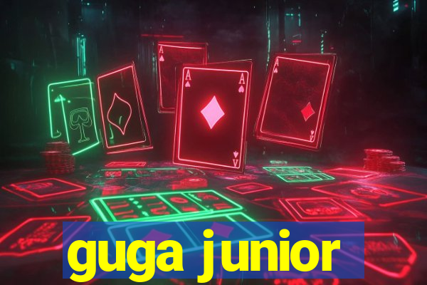 guga junior