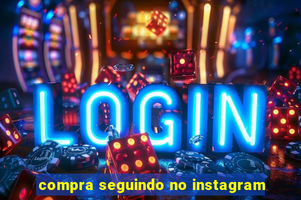 compra seguindo no instagram