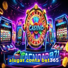 alugar conta bet365