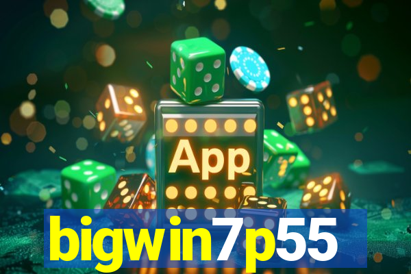 bigwin7p55