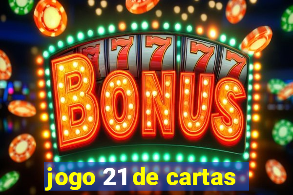 jogo 21 de cartas