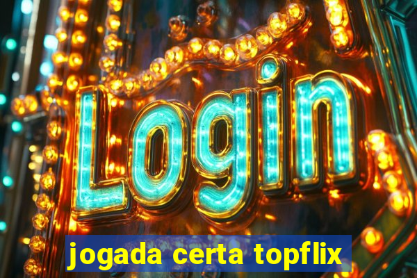 jogada certa topflix