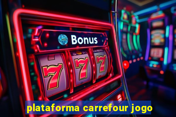 plataforma carrefour jogo