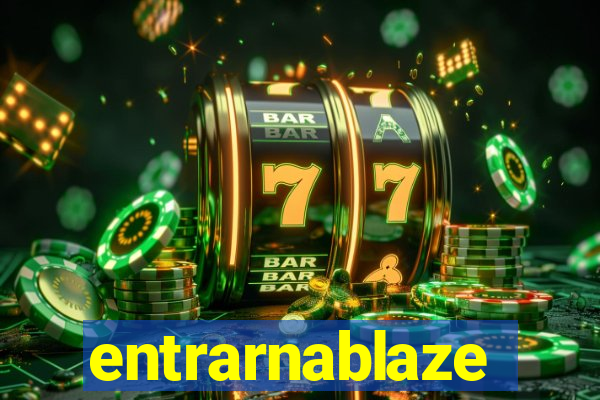 entrarnablaze