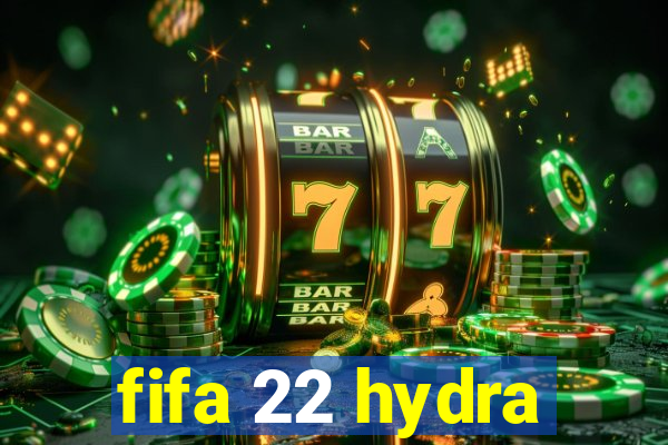 fifa 22 hydra