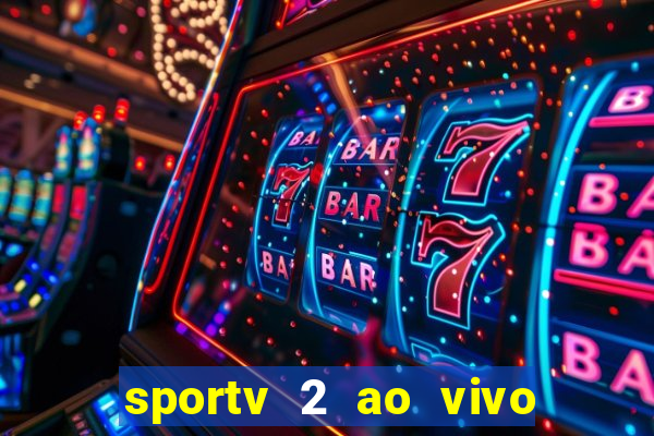 sportv 2 ao vivo futebol play hd