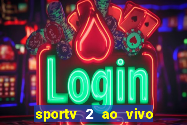 sportv 2 ao vivo futebol play hd