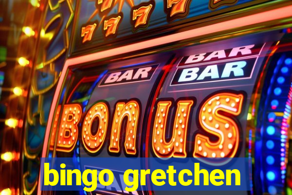 bingo gretchen