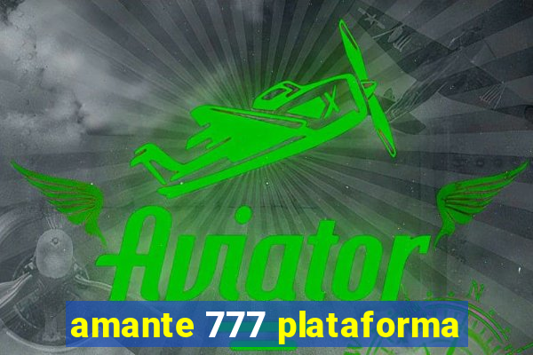 amante 777 plataforma