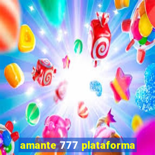 amante 777 plataforma