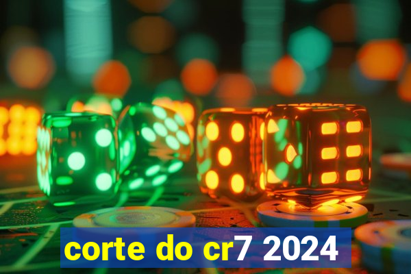 corte do cr7 2024