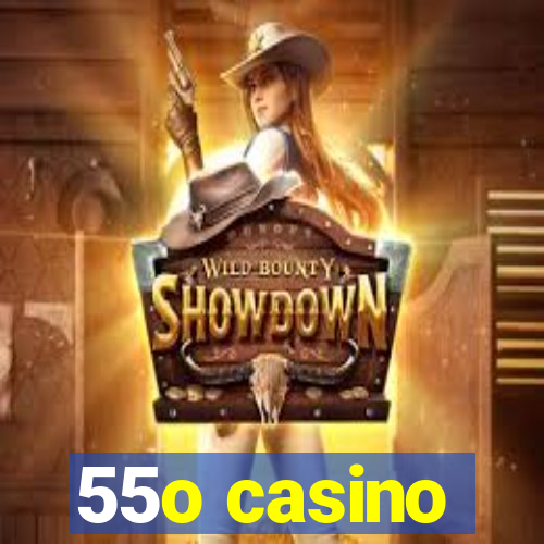 55o casino