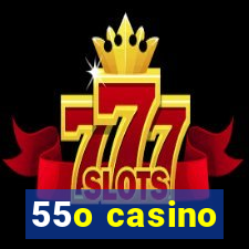 55o casino