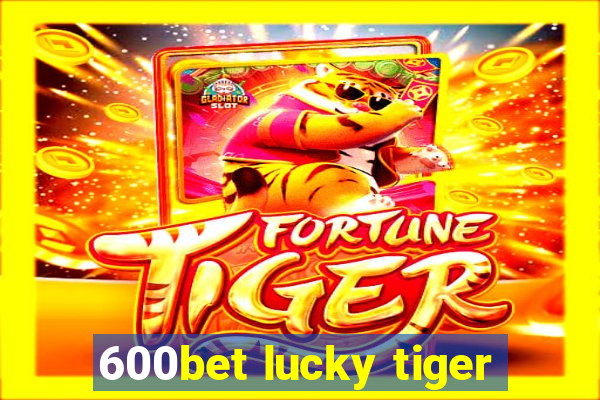 600bet lucky tiger