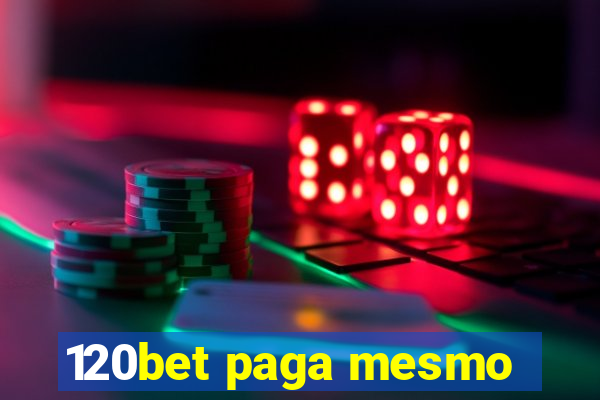 120bet paga mesmo