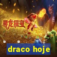 draco hoje