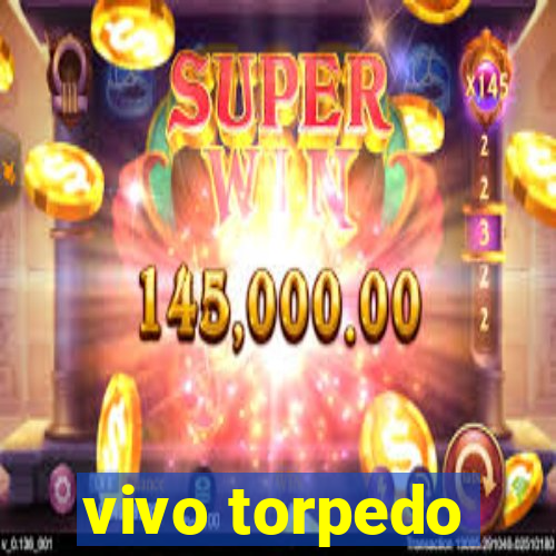 vivo torpedo