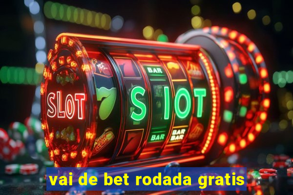 vai de bet rodada gratis