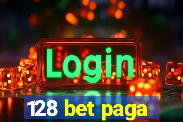 128 bet paga