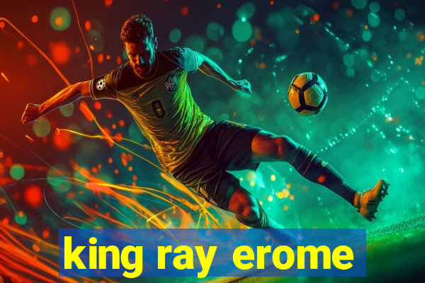 king ray erome