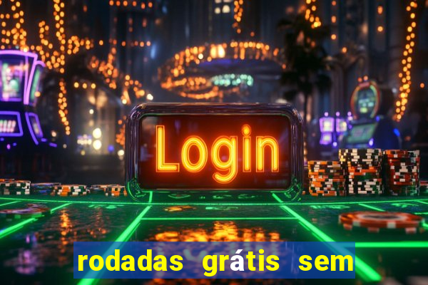 rodadas grátis sem depósito 2024