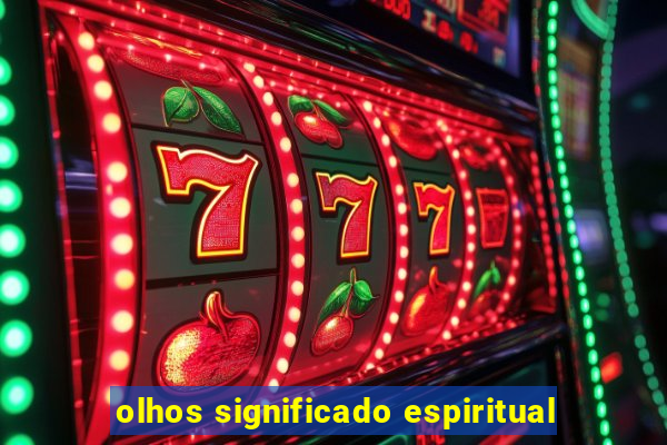 olhos significado espiritual