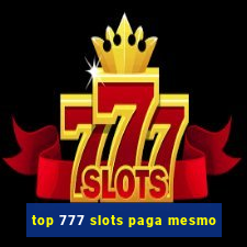 top 777 slots paga mesmo