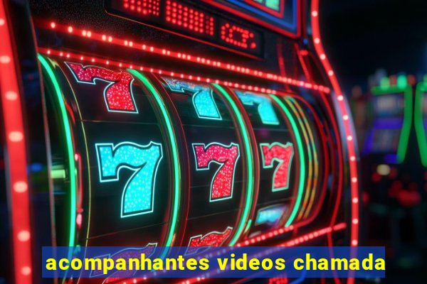 acompanhantes videos chamada