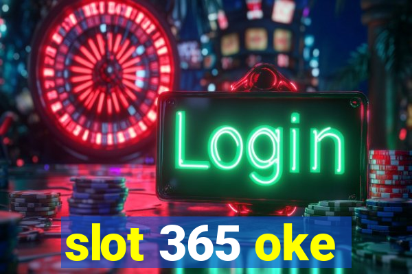 slot 365 oke