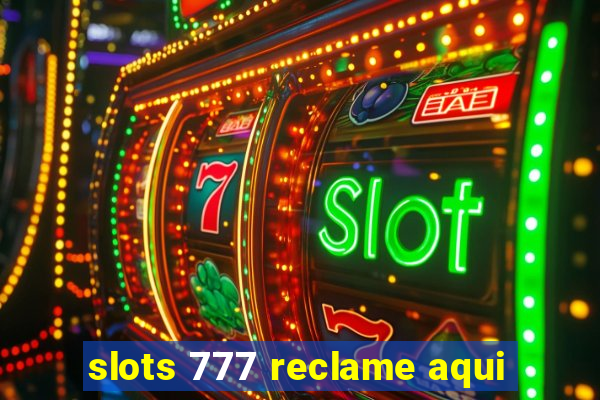 slots 777 reclame aqui