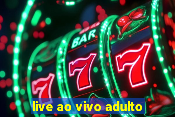 live ao vivo adulto