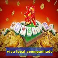 viva local acompanhado