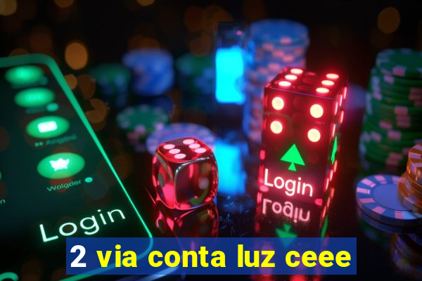 2 via conta luz ceee