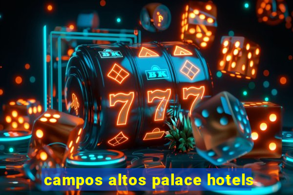 campos altos palace hotels