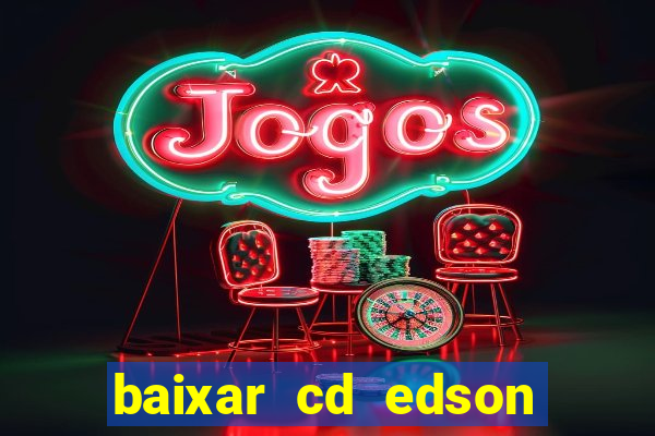 baixar cd edson gomes as melhores