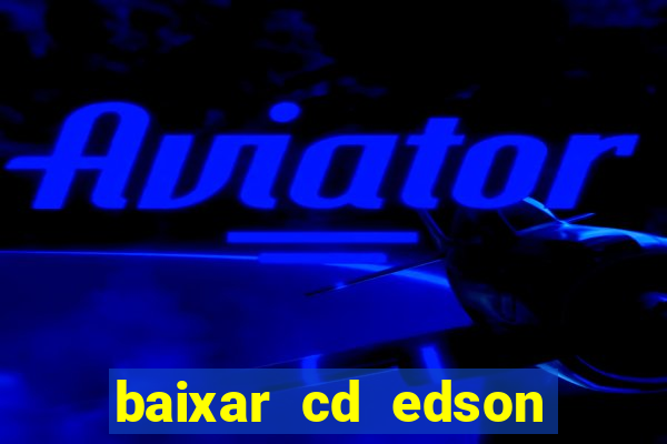 baixar cd edson gomes as melhores