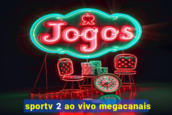 sportv 2 ao vivo megacanais