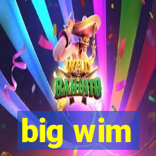 big wim