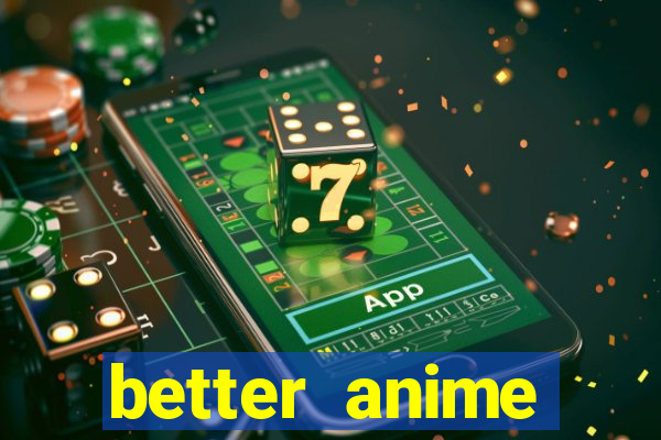 better anime download apk