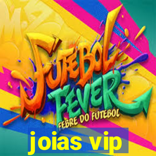 joias vip