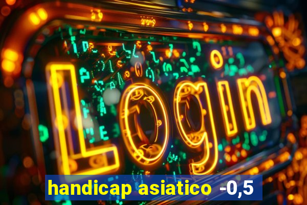 handicap asiatico -0,5